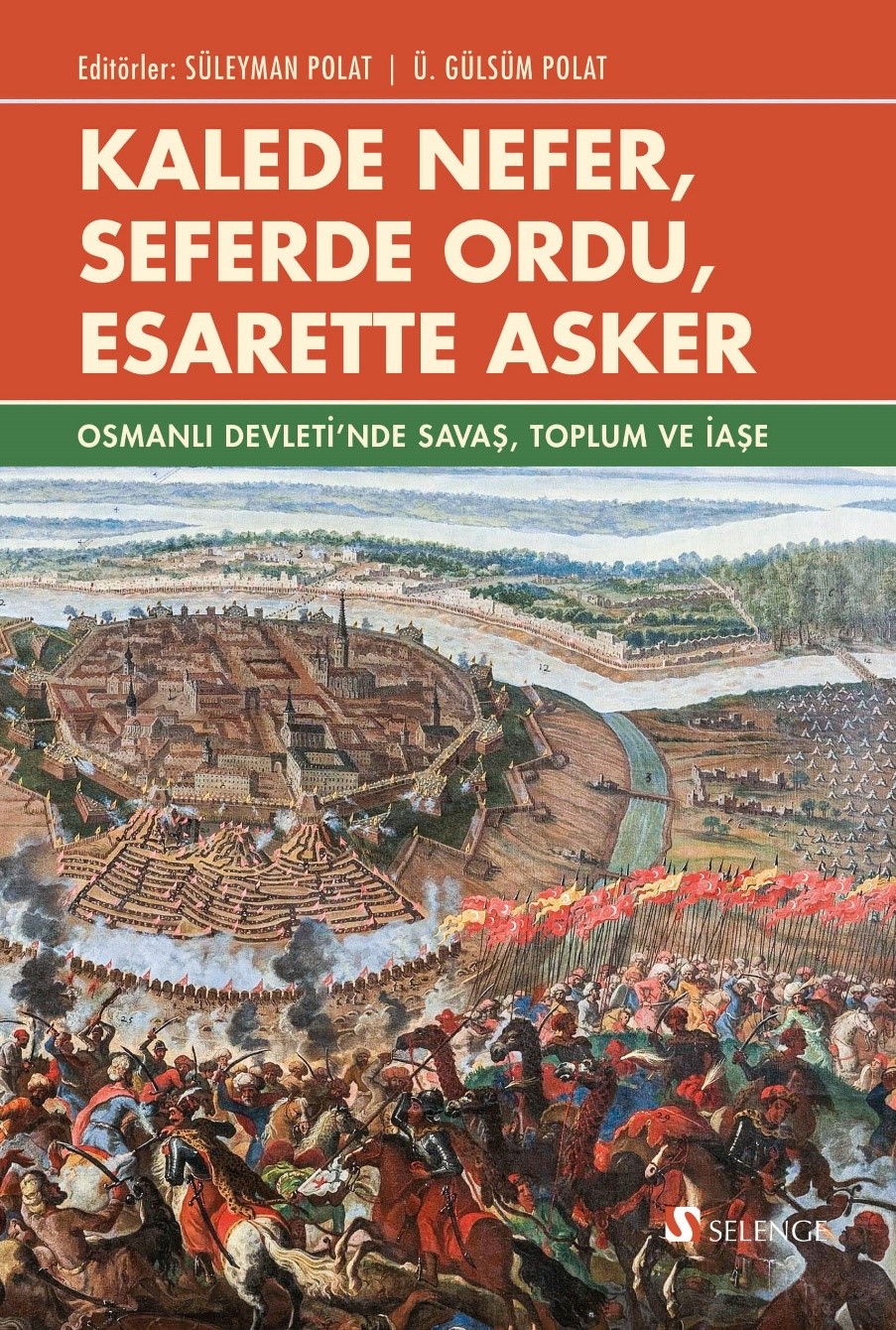 Kalede Nefer, Seferde Ordu, Esarette Asker & Osmanlı Devleti’nde Savaş, Toplum ve İaşe