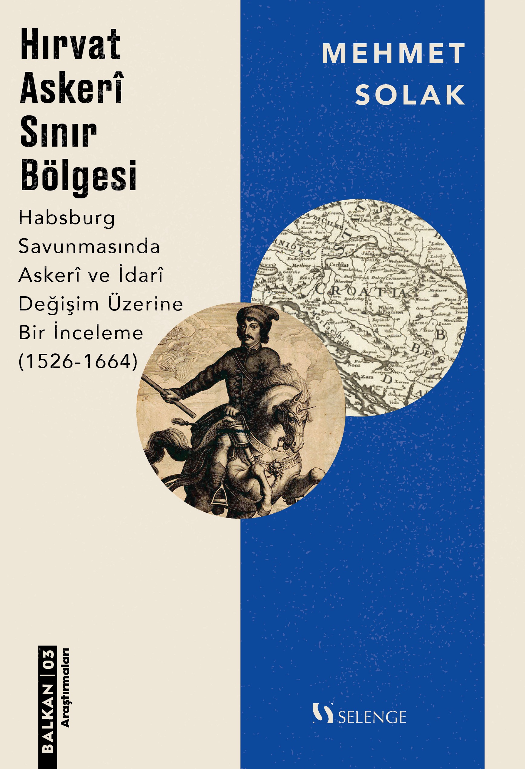 Hırvat Askeri Sınır Bölgesi & Habsburg Savunmasında Askeri ve İdari Değişim Üzerine Bir İnceleme (1526-1664)